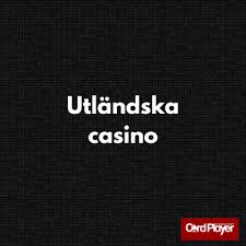 Utländska Casino En Guide till Spelvärlden 668835768